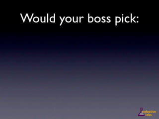 Would your boss pick:
 