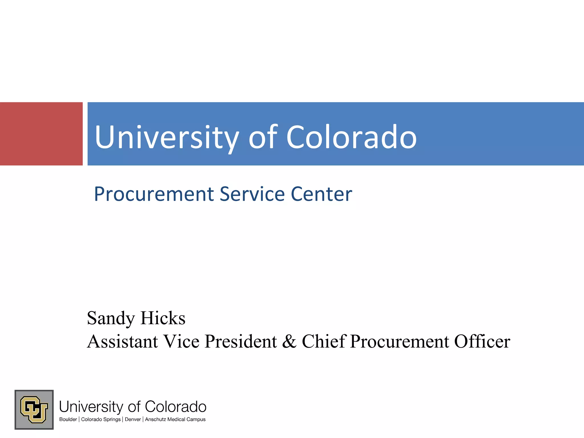 Procurement Service Center
University of Colorado
Sandy Hicks
Assistant Vice President & Chief Procurement Officer
 