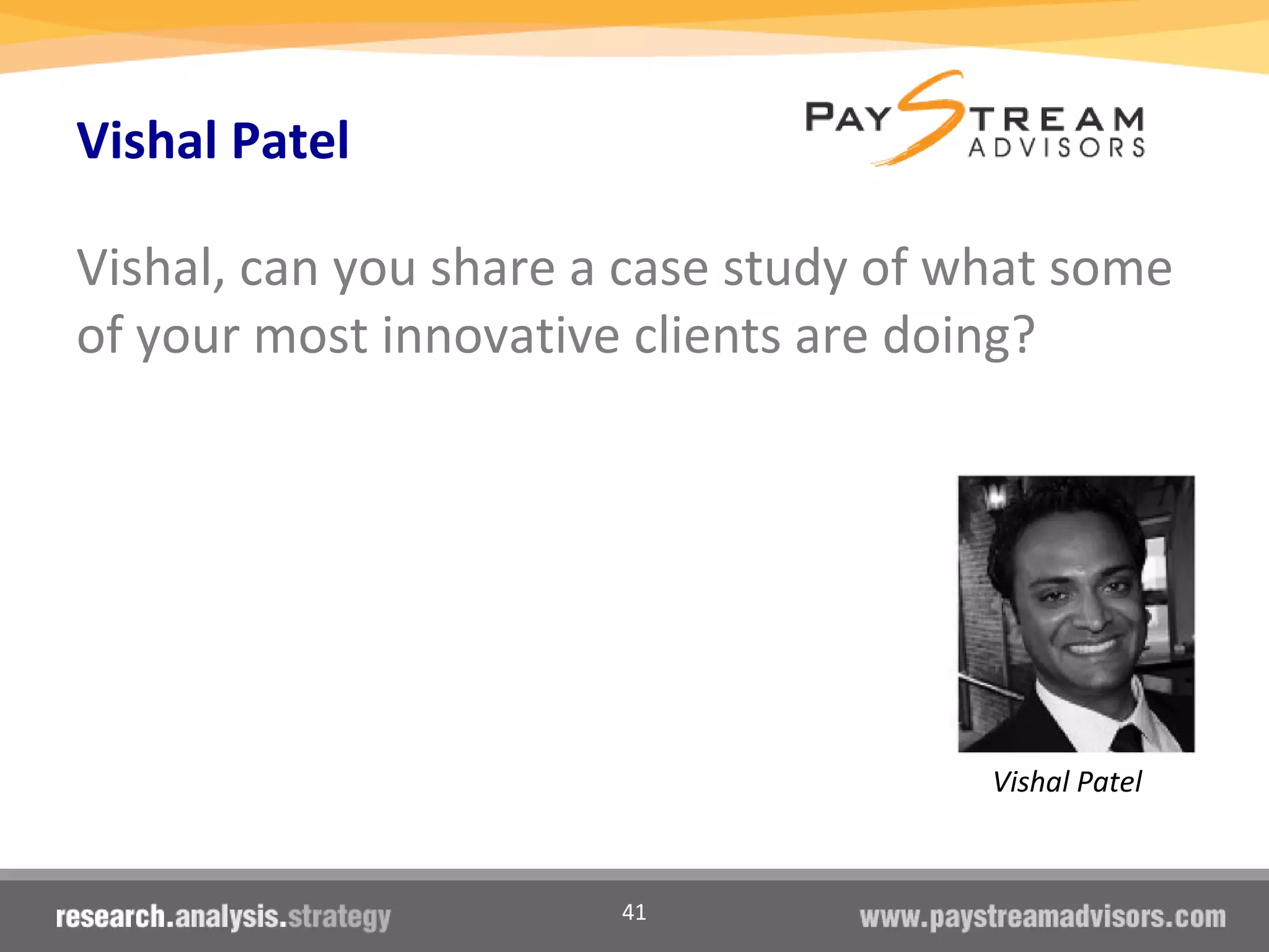 41
Vishal Patel
Vishal, can you share a case study of what some
of your most innovative clients are doing?
Vishal Patel
 