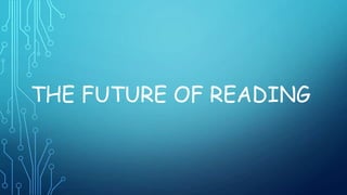 THE FUTURE OF READING
 