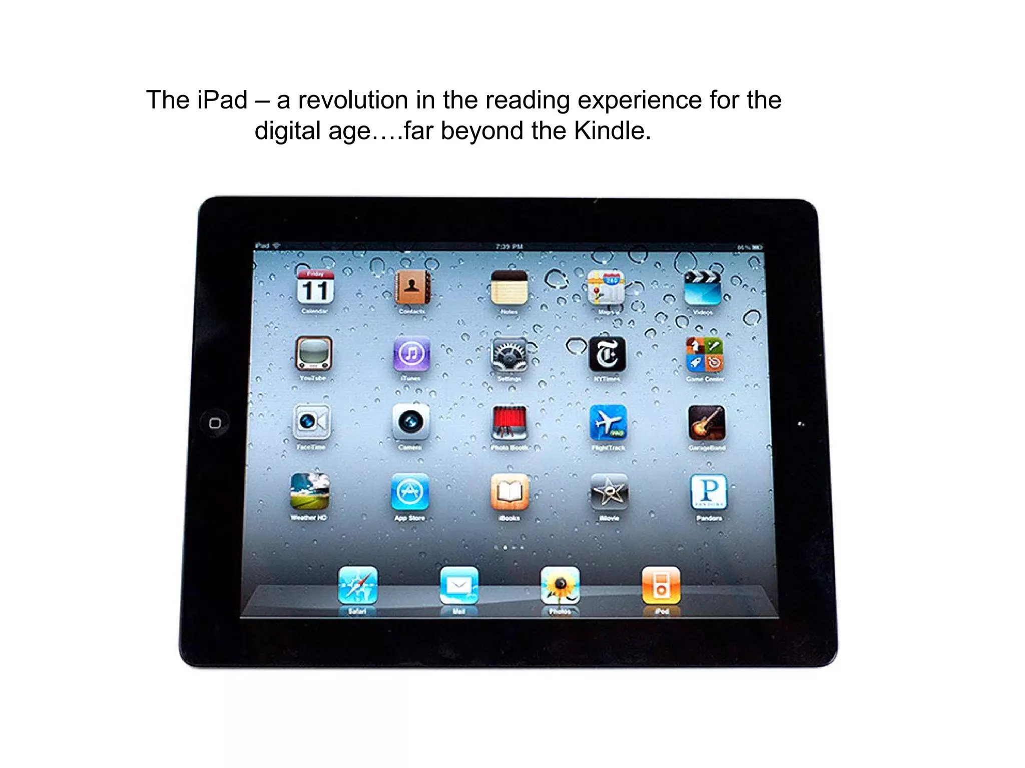 The iPad – a revolution in the reading experience for the
         digital age….far beyond the Kindle.
 