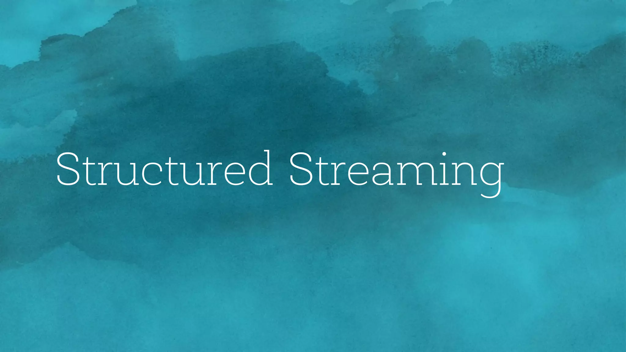 Structured Streaming
 