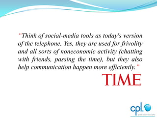 “Think of social-media tools as today's version
of the telephone. Yes, they are used for frivolity
and all sorts of noneco...