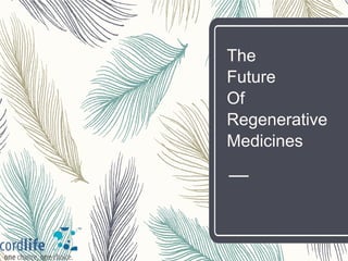 The
Future
Of
Regenerative
Medicines
 