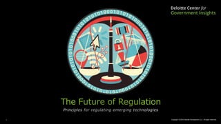 Copyright © 2018 Deloitte Development LLC. All rights reserved.1
The Future of Regulation
Principles for regulating emerging technologies
 