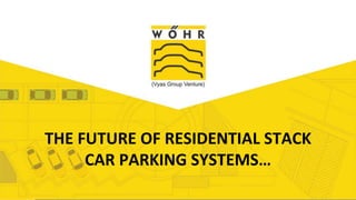 Add Title
THE FUTURE OF RESIDENTIAL STACK
CAR PARKING SYSTEMS…
 