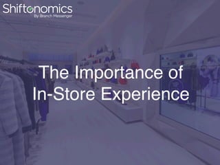 The Importance of  
In-Store Experience
 