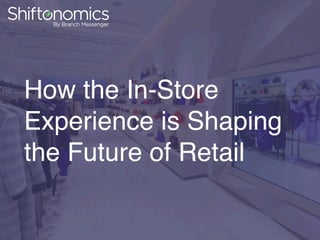 How the In-Store
Experience is Shaping
the Future of Retail
 