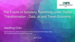 Xiaofeng Chen
Deputy Researcher, Hubei Academy of Scientific and Technical Information, China
PhD Candidate, Wuhan University of Technology
2021.9.23
 