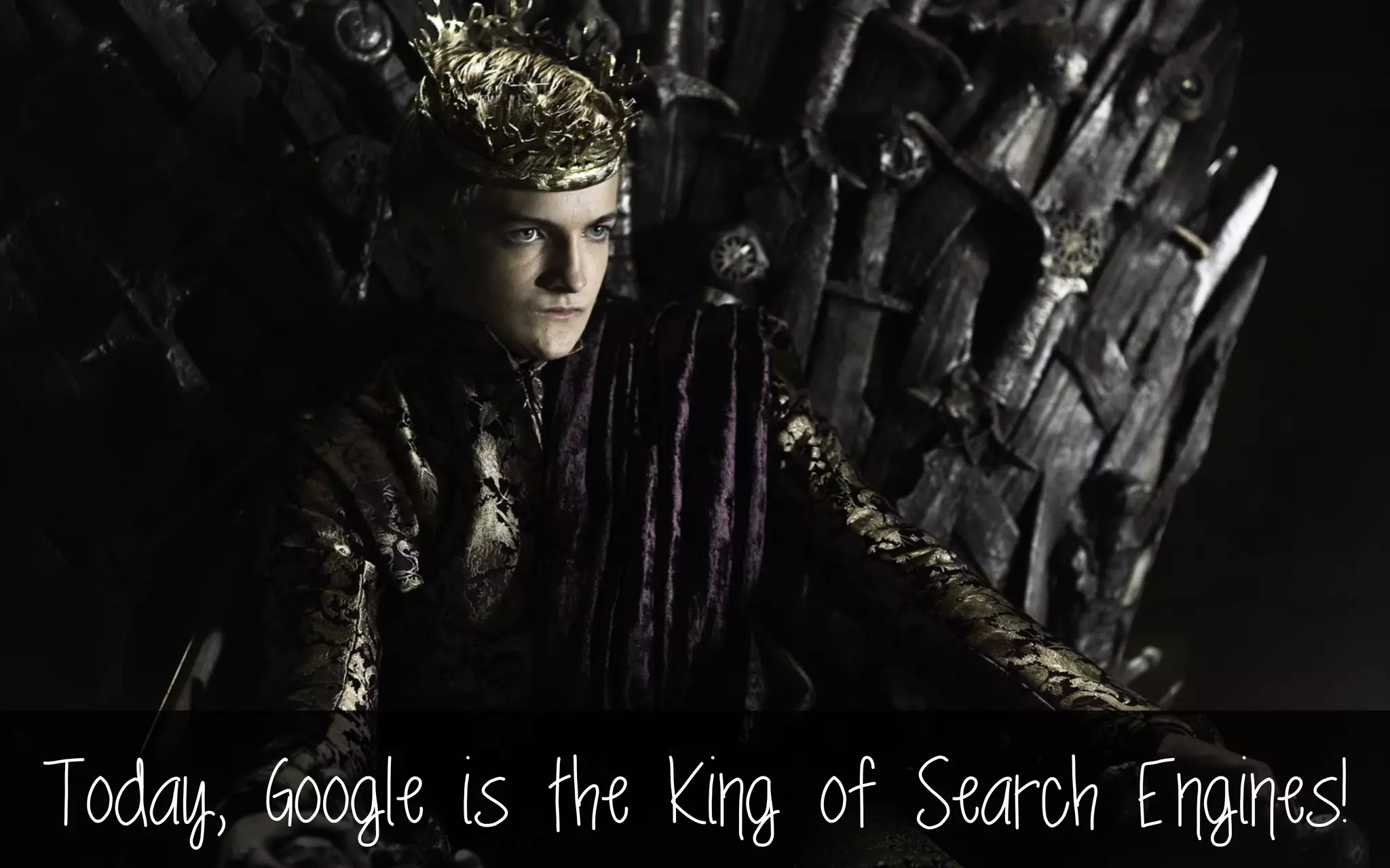 Today, Google is the King of Search Engines!
 