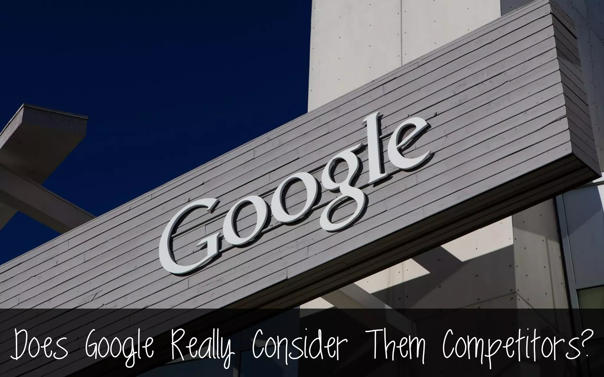 Does Google Really Consider Them Competitors?
 