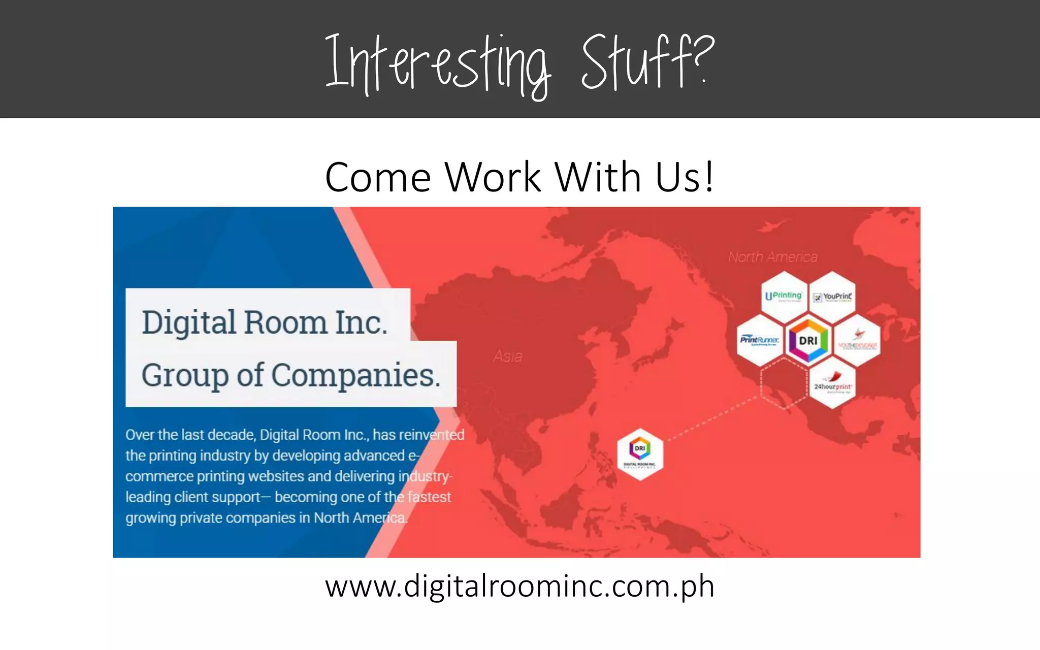 Come Work With Us!
www.digitalroominc.com.ph
Interesting Stuff?
 