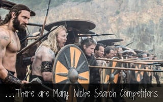 …There are Many Niche Search Competitors.
 