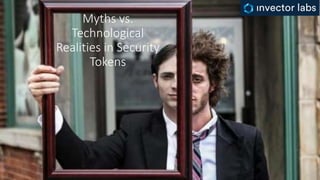 Myths vs.
Technological
Realities in Security
Tokens
 