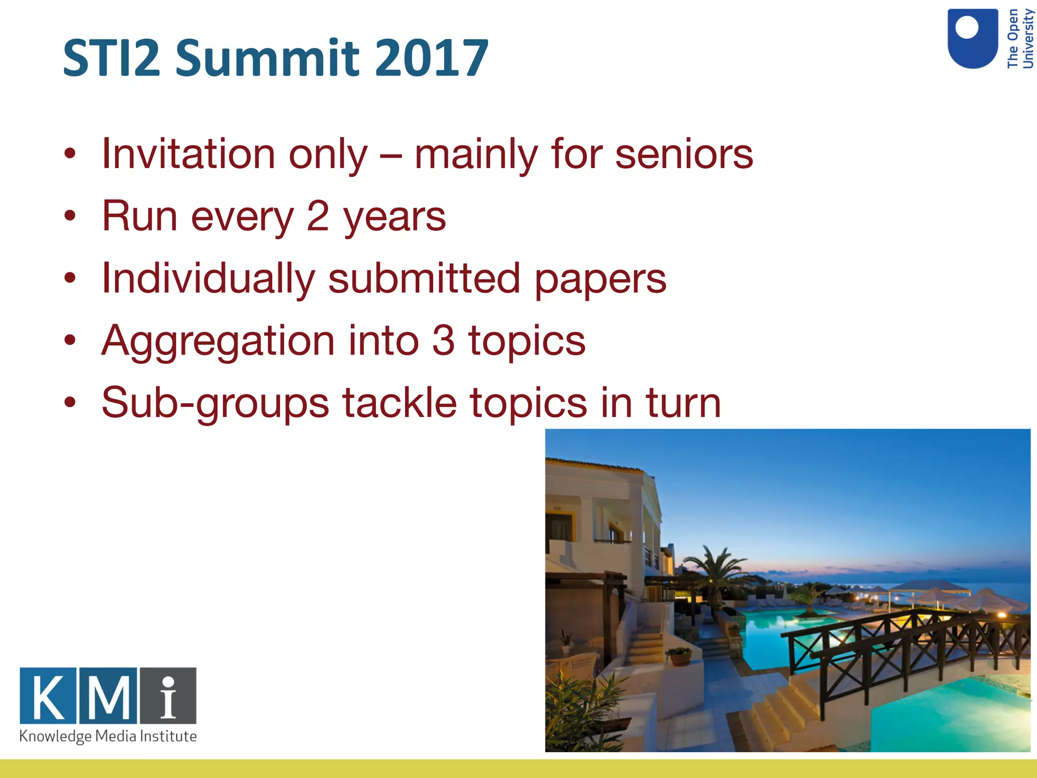 STI2 Summit 2017
• Invitation only – mainly for seniors
• Run every 2 years
• Individually submitted papers
• Aggregation into 3 topics
• Sub-groups tackle topics in turn
 