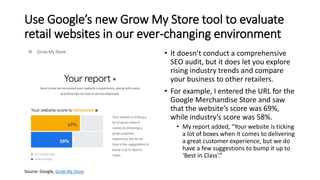 Use Google’s new Grow My Store tool to evaluate
retail websites in our ever-changing environment
• It doesn’t conduct a co...