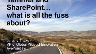 Yammer and
SharePoint…
what is all the fuss
about?
Jeremy Thake
VP of Global Product Innovation
AvePoint Inc.
 