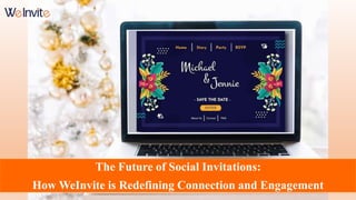 The Future of Social Invitations:
How WeInvite is Redefining Connection and Engagement
 