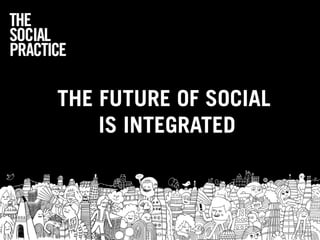 THE FUTURE OF SOCIAL
    IS INTEGRATED
 