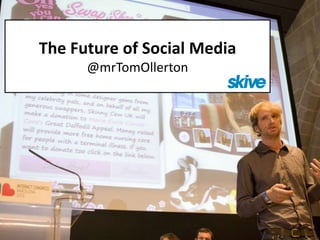 The Future of Social Media
@mrTomOllerton
 