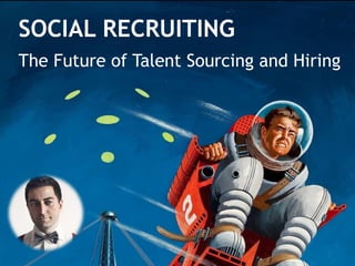 SOCIAL RECRUITING
The Future of Talent Sourcing and Hiring

 