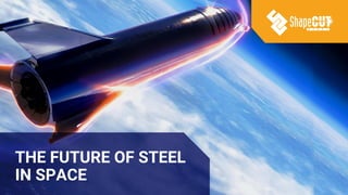 THE FUTURE OF STEEL
IN SPACE
 