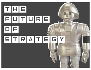 the
future
of
strategy
 