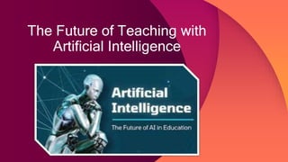 The Future of Teaching with
Artificial Intelligence
 
