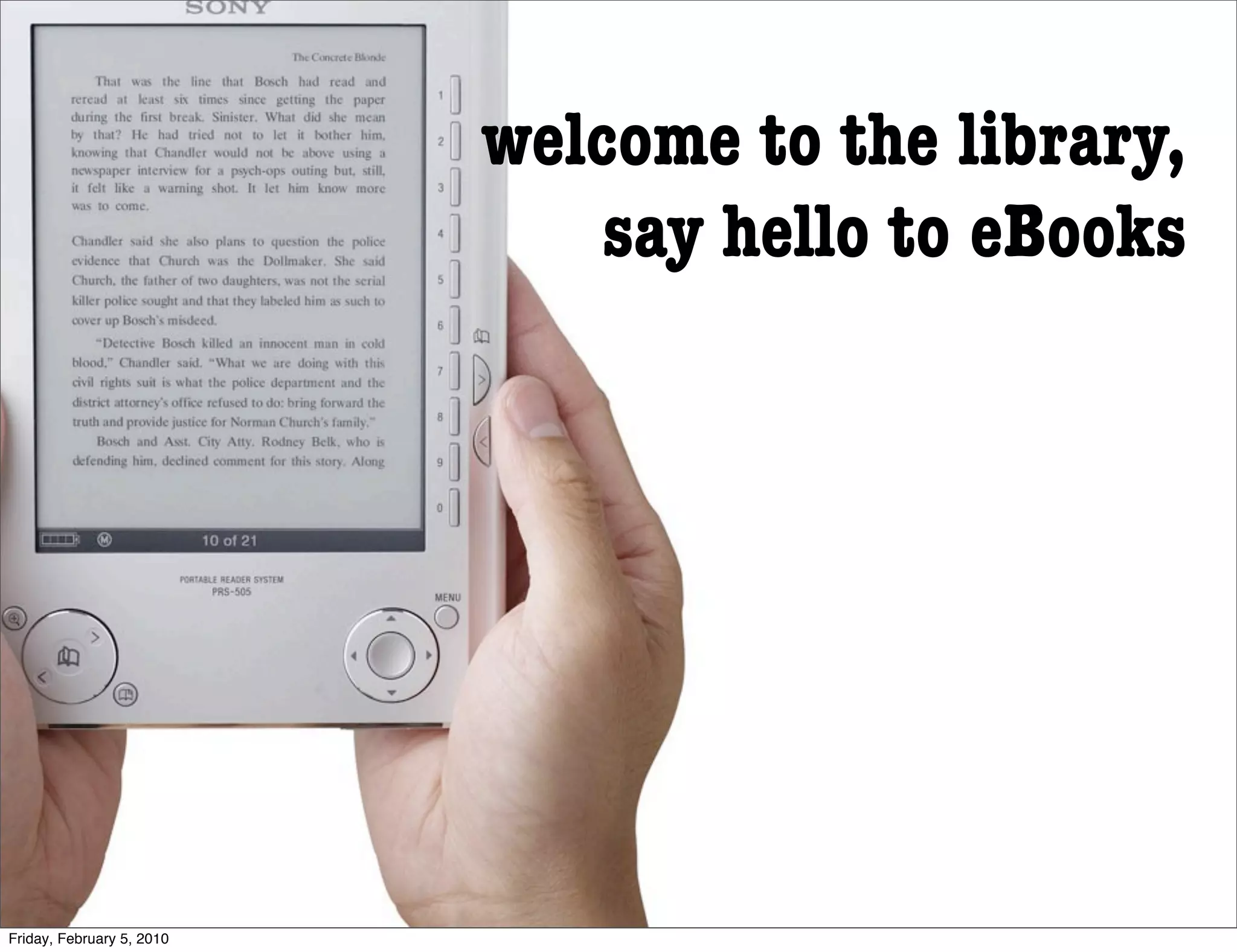 welcome to the library,
                               say hello to eBooks




Friday, February 5, 2010
 
