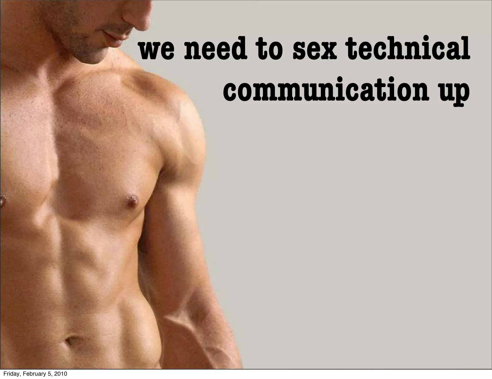 we need to sex technical
                                communication up




Friday, February 5, 2010
 