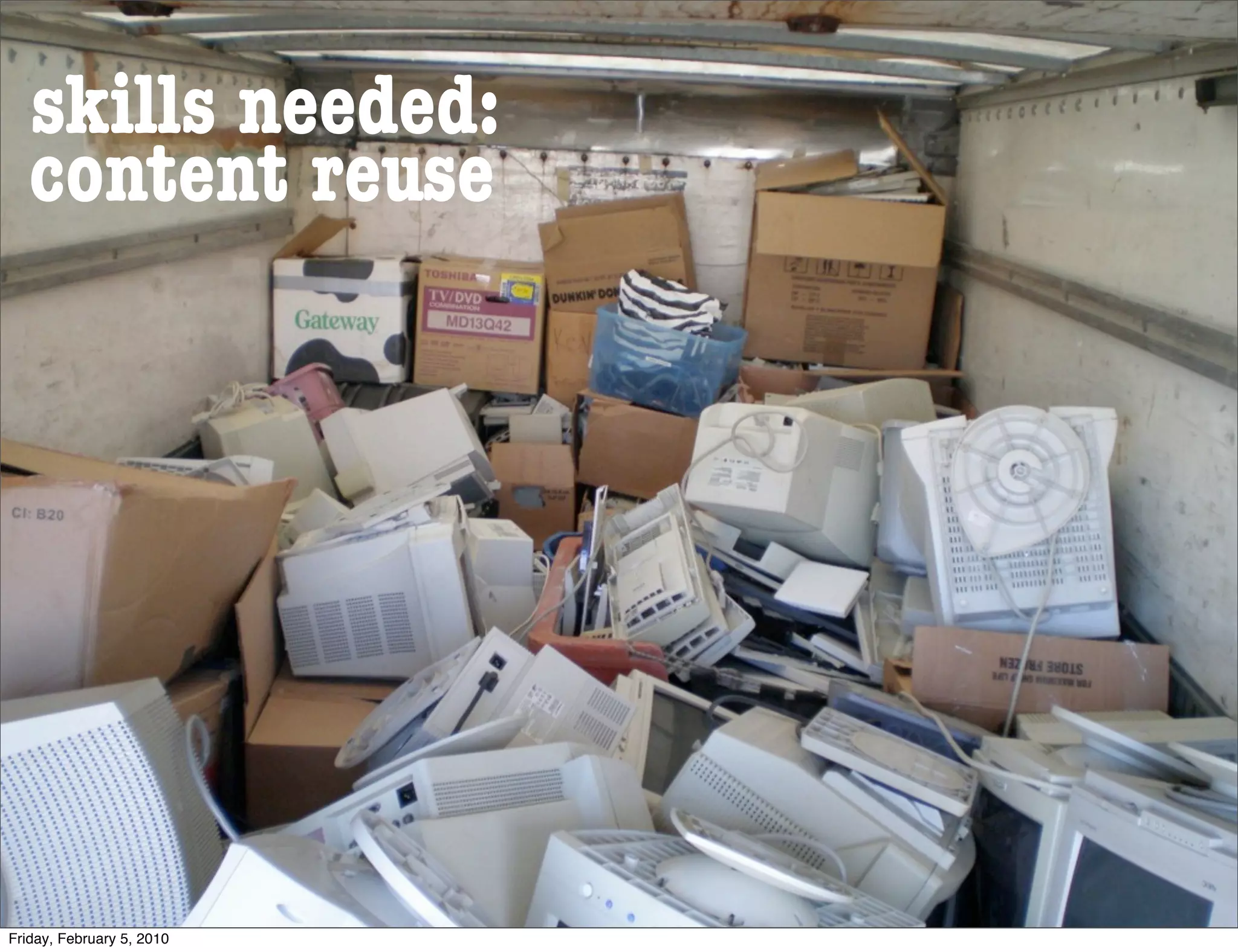 skills needed:
   content reuse




Friday, February 5, 2010
 