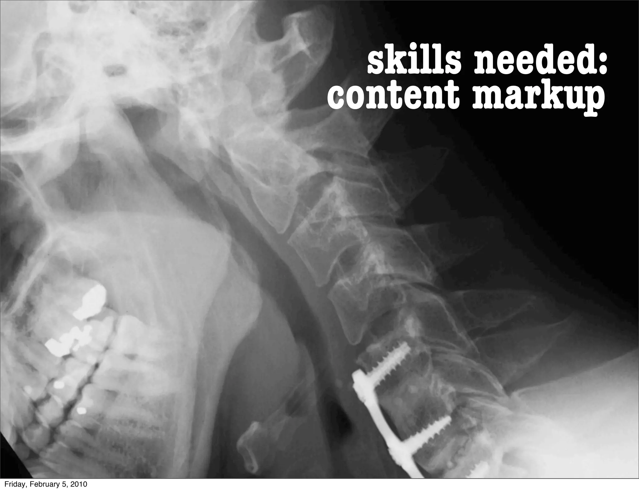 skills needed:
                           content markup




Friday, February 5, 2010
 