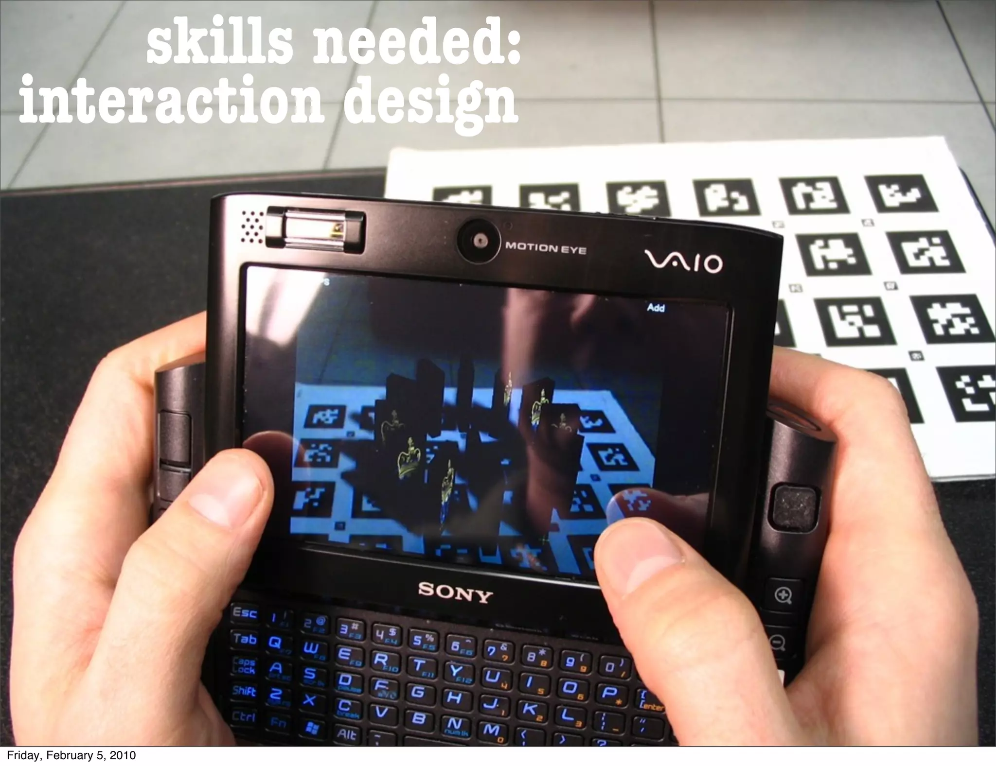 skills needed:
  interaction design




Friday, February 5, 2010
 