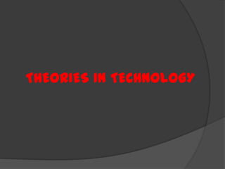 THEORIES IN TECHNOLOGY
 