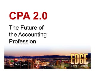 CPA 2.0
The Future of
the Accounting
Profession
 