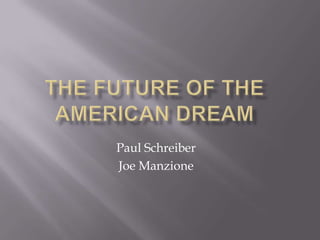 The Future of the American Dream Paul Schreiber Joe Manzione 