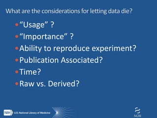 “Usage” ?
“Importance” ?
Ability to reproduce experiment?
Publication Associated?
Time?
Raw vs. Derived?
 