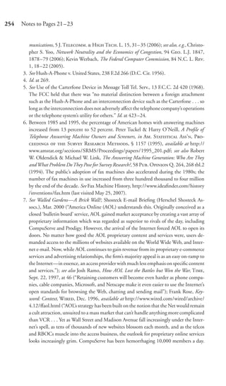 254   Notes to Pages 21–23


           munications, 5 J. T.  H T. L. 15, 31– 35 (2006); see also, e.g., Christo-
           pher S. Yoo, Network Neutrality and the Economics of Congestion, 94 G. L.J. 1847,
           1878 –79 (2006); Kevin Werbach, The Federal Computer Commission, 84 N.C. L. R.
           1, 18 –22 (2005).
      3.   See Hush-A-Phone v. United States, 238 F.2d 266 (D.C. Cir. 1956).
      4.   Id. at 269.
      5.   See Use of the Carterfone Device in Message Toll Tel. Serv., 13 F.C.C. 2d 420 (1968).
           The FCC held that there was “no material distinction between a foreign attachment
           such as the Hush-A-Phone and an interconnection device such as the Carterfone . . . so
           long as the interconnection does not adversely aﬀect the telephone company’s operations
           or the telephone system’s utility for others.” Id. at 423 –24.
      6.   Between 1985 and 1995, the percentage of American homes with answering machines
           increased from 13 percent to 52 percent. Peter Tuckel & Harry O’Neill, A Proﬁle of
           Telephone Answering Machine Owners and Screeners, in A. S A’, P-
              S R M, § 1157 (1995), available at http://
           www.amstat.org/sections/SRMS/Proceedings/papers/1995_201.pdf; see also Robert
           W. Oldendick & Michael W. Link, The Answering Machine Generation: Who Are They
           and What Problem Do They Pose for Survey Research?, 58 P. O Q. 264, 268 tbl.2
           (1994). The public’s adoption of fax machines also accelerated during the 1980s; the
           number of fax machines in use increased from three hundred thousand to four million
           by the end of the decade. See Fax Machine History, http://www.ideaﬁnder.com/history
           /inventions/fax.htm (last visited May 25, 2007).
      7.   See Walled Gardens—A Brick Wall?, Shosteck E-mail Brieﬁng (Herschel Shosteck As-
           socs.), Mar. 2000 (“America Online (AOL) understands this. Originally conceived as a
           closed ‘bulletin board’ service, AOL gained market acceptance by creating a vast array of
           proprietary information which was regarded as superior to rivals of the day, including
           CompuServe and Prodigy. However, the arrival of the Internet forced AOL to open its
           doors. No matter how good the AOL proprietary content and services were, users de-
           manded access to the millions of websites available on the World Wide Web, and Inter-
           net e-mail. Now, while AOL continues to gain revenue from its proprietary e-commerce
           services and advertising relationships, the ﬁrm’s majority appeal is as an easy on-ramp to
           the Internet—in essence, an access provider with much less emphasis on speciﬁc content
           and services.”); see also Josh Ramo, How AOL Lost the Battles but Won the War, T,
           Sept. 22, 1997, at 46 (“Retaining customers will become even harder as phone compa-
           nies, cable companies, Microsoft, and Netscape make it even easier to use the Internet’s
           open standards for browsing the Web, chatting and sending mail”); Frank Rose, Key-
           word: Context, W, Dec. 1996, available at http://www.wired.com/wired/archive/
           4.12/ﬀaol.html (“AOL’s strategy has been built on the notion that the Net would remain
           a cult attraction, unsuited to a mass market that can’t handle anything more complicated
           than VCR . . . Yet as Wall Street and Madison Avenue fall increasingly under the Inter-
           net’s spell, as tens of thousands of new websites blossom each month, and as the telcos
           and RBOCs muscle into the access business, the outlook for proprietary online services
           looks increasingly grim. CompuServe has been hemorrhaging 10,000 members a day.
 