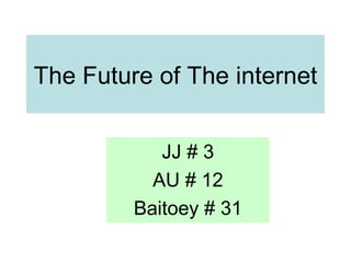 The Future of The internet JJ # 3 AU # 12 Baitoey # 31 