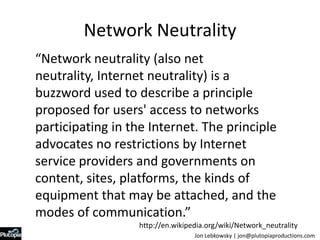 Network Neutrality<br />“Network neutrality (also net neutrality, Internet neutrality) is a buzzword used to describe a pr...