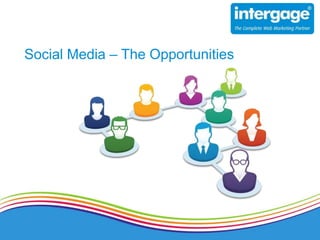 Social Media – The Opportunities
 