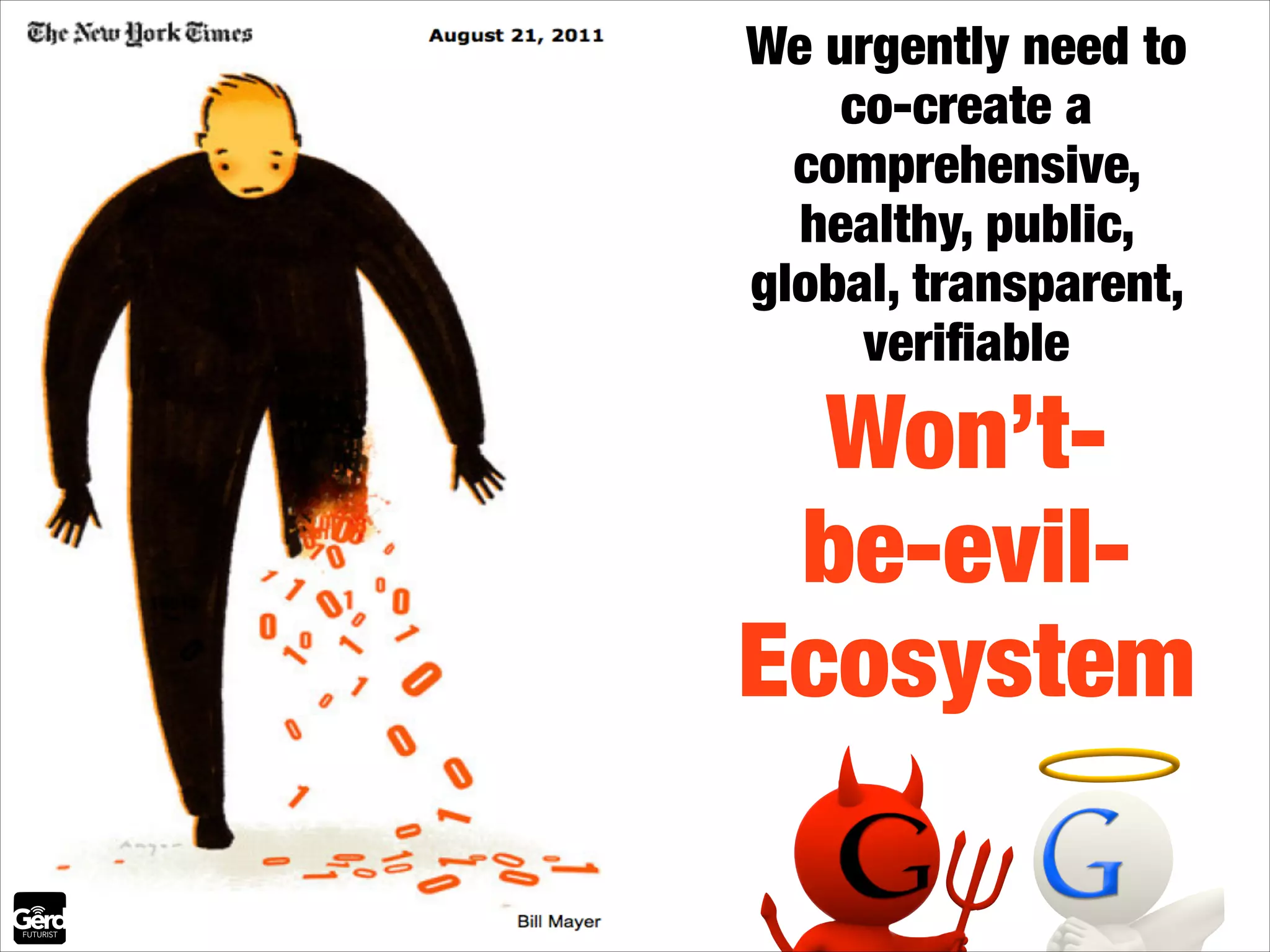 We urgently need to
co-create a
comprehensive,
healthy, public,
global, transparent,
veriﬁable

Won’tbe-evilEcosystem

 