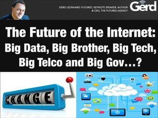 The Future of the Internet:
Big Data, Big Brother, Big Tech,
Big Telco and Big Gov…?

 
