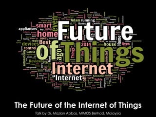 Internet of Things - Are You Ready for The Future?
Talk by Dr. Mazlan Abbas, MIMOS Berhad, Malaysia
 