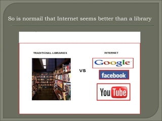 So is normail that Internet seems better than a library 