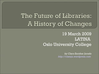 19 March 2009 LATINA  Oslo University College by Clara Escobar Jurado http://claesju.wordpress.com   