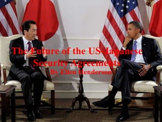 The Future of the US-Japanese Security Agreements By Ellen Henderson 