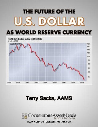 THE FUTURE OF THE
AS WORLD RESERVE CURRENCY
Terry Sacka, AAMS
 