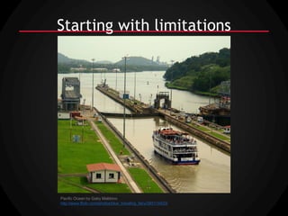 Starting with limitations




Pacific Ocean by Gaby Maldono
http://www.flickr.com/photos/blue_traveling_fairy/393115433/
 