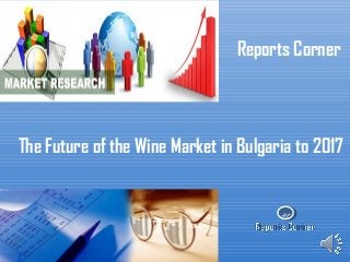RC
Reports Corner
The Future of the Wine Market in Bulgaria to 2017
 